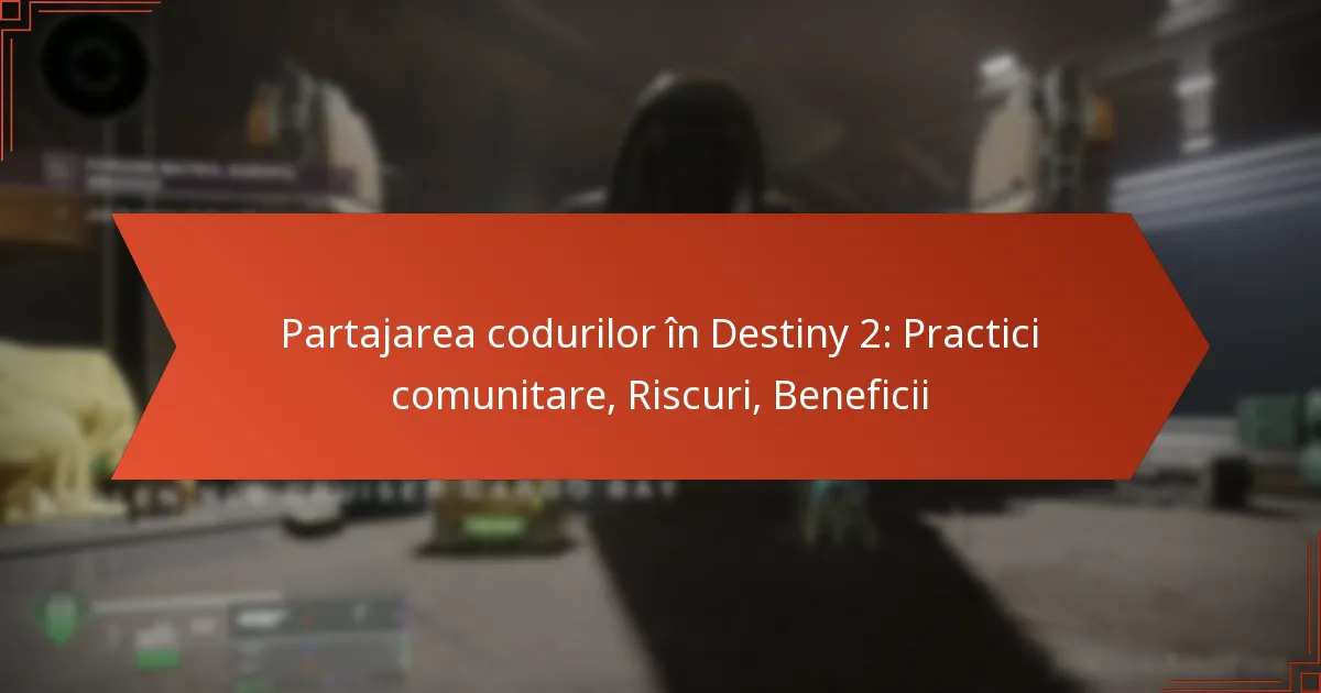 Partajarea codurilor în Destiny 2: Practici comunitare, Riscuri, Beneficii