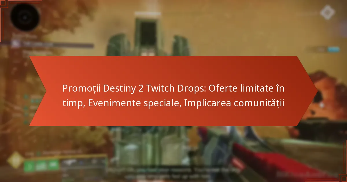 Promoții Destiny 2 Twitch Drops: Oferte limitate în timp, Evenimente speciale, Implicarea comunității