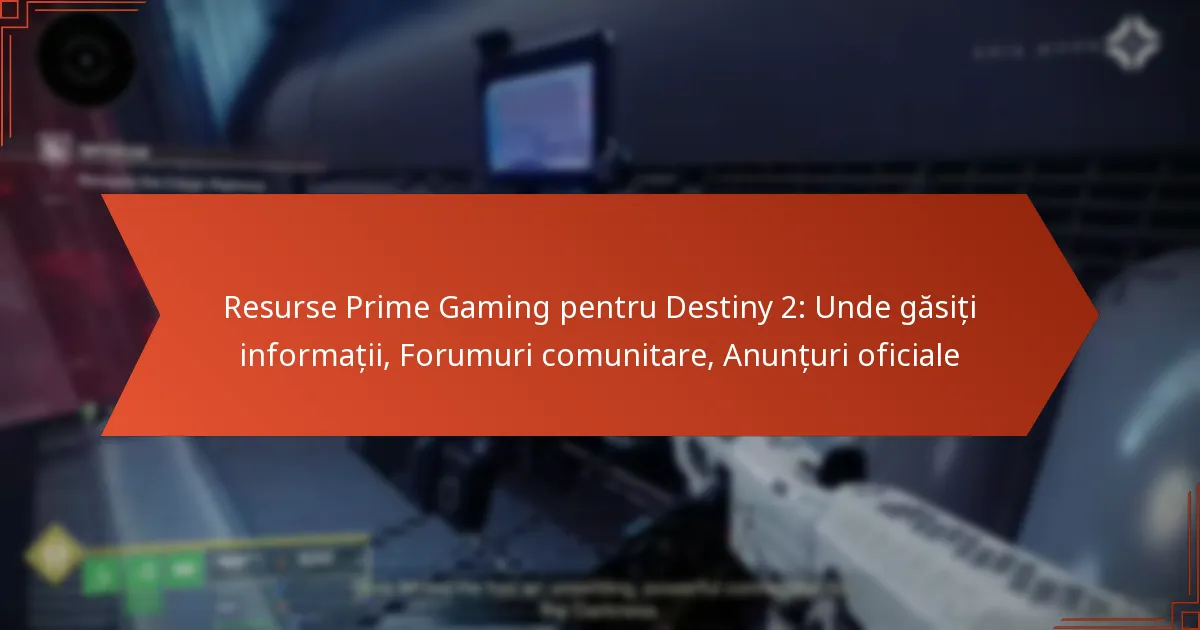 Resurse Prime Gaming pentru Destiny 2: Unde găsiți informații, Forumuri comunitare, Anunțuri oficiale