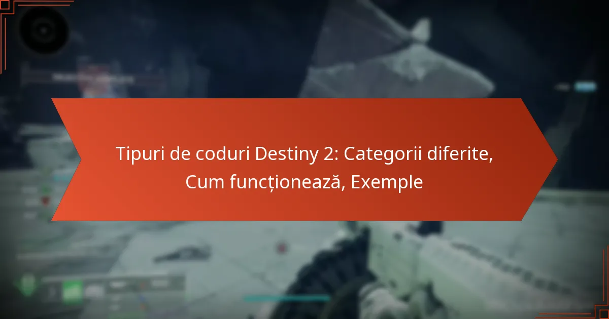 Tipuri de coduri Destiny 2: Categorii diferite, Cum funcționează, Exemple