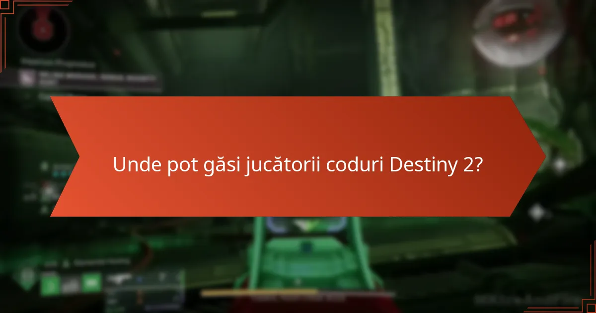 Unde pot găsi jucătorii coduri Destiny 2?